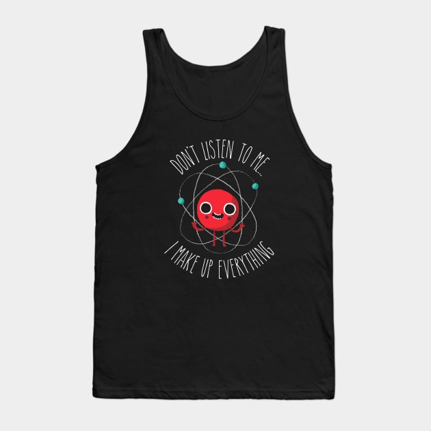 Never Trust An Atom Tank Top by DinoMike